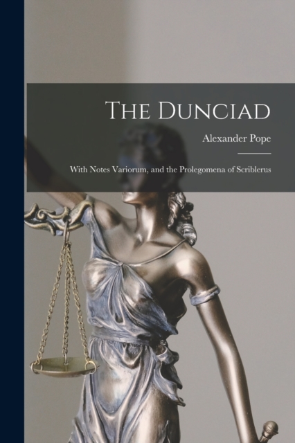 The Dunciad : With Notes Variorum, and the Prolegomena of Scriblerus, Paperback / softback Book