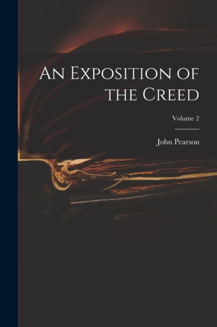 An Exposition of the Creed; Volume 2, Paperback / softback Book