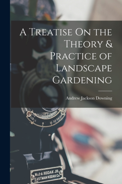 A Treatise On the Theory & Practice of Landscape Gardening, Paperback / softback Book
