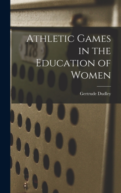Athletic Games in the Education of Women, Hardback Book