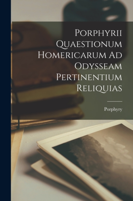 Porphyrii Quaestionum Homericarum Ad Odysseam Pertinentium Reliquias, Paperback / softback Book