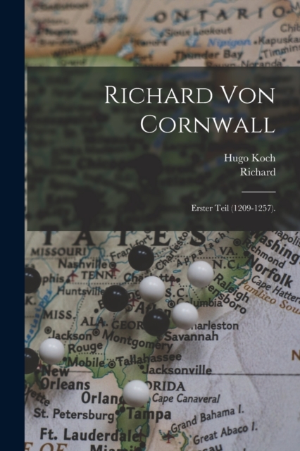 Richard Von Cornwall : Erster Teil (1209-1257)., Paperback / softback Book