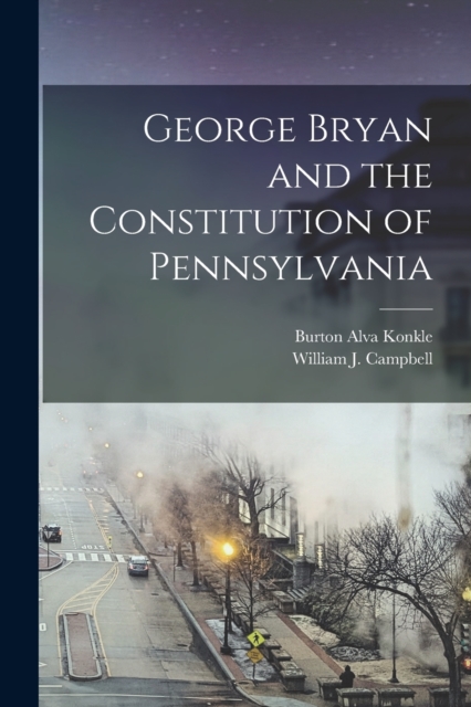 George Bryan and the Constitution of Pennsylvania, Paperback / softback Book