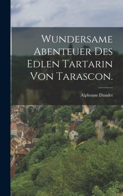 Wundersame Abenteuer des edlen Tartarin von Tarascon., Hardback Book