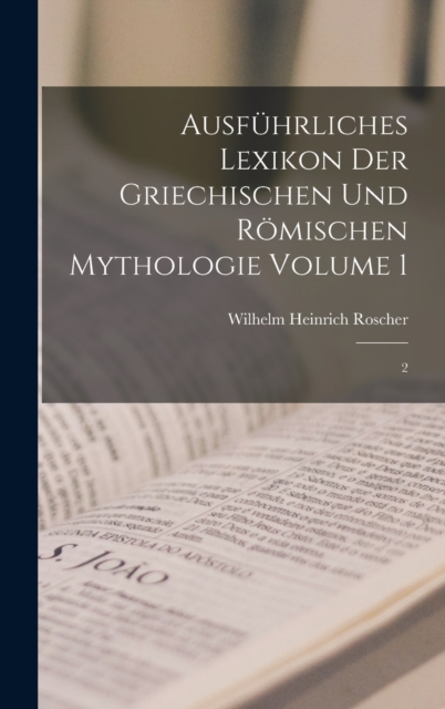 Ausfuhrliches Lexikon der griechischen und romischen Mythologie Volume 1 : 2, Hardback Book