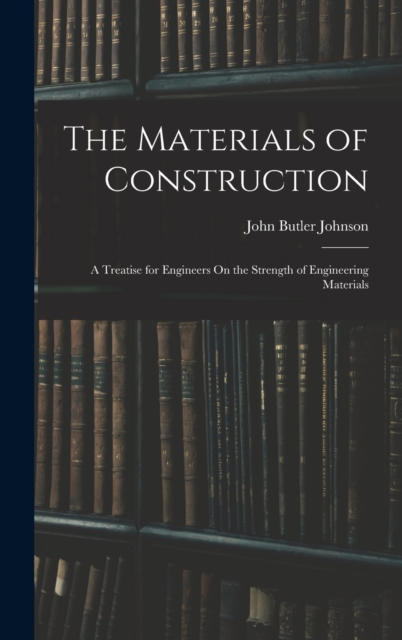 The Materials of Construction : A Treatise for Engineers On the Strength of Engineering Materials, Hardback Book