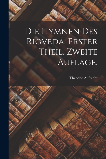 Die Hymnen des Rigveda. Erster Theil. Zweite Auflage., Paperback / softback Book
