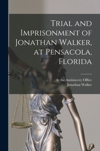Trial and Imprisonment of Jonathan Walker, at Pensacola, Florida, Paperback / softback Book
