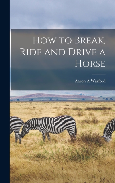 How to Break, Ride and Drive a Horse, Hardback Book