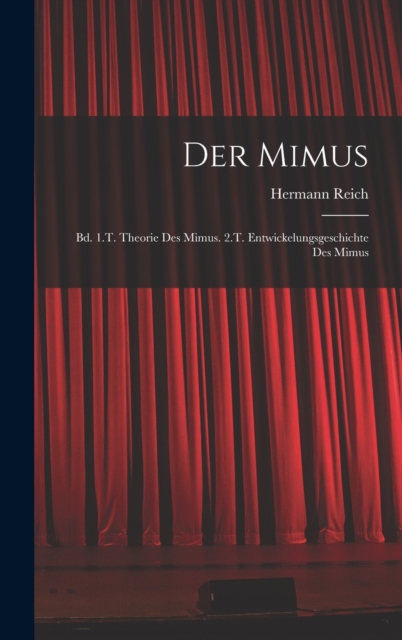 Der Mimus : Bd. 1.T. Theorie Des Mimus. 2.T. Entwickelungsgeschichte Des Mimus, Hardback Book