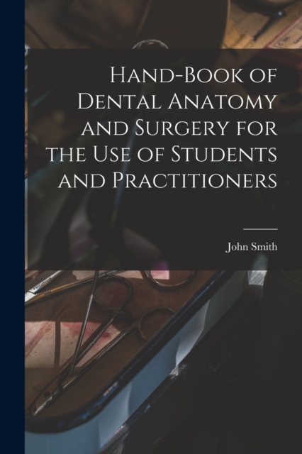 Hand-book of Dental Anatomy and Surgery for the use of Students and Practitioners, Paperback / softback Book
