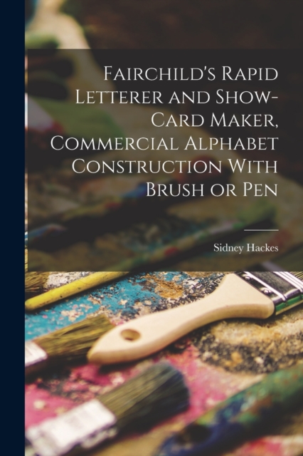 Fairchild's Rapid Letterer and Show-card Maker, Commercial Alphabet Construction With Brush or Pen, Paperback / softback Book