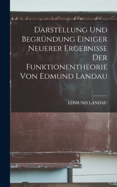 Darstellung und Begrundung einiger neuerer Ergebnisse der Funktionentheorie von Edmund Landau, Hardback Book