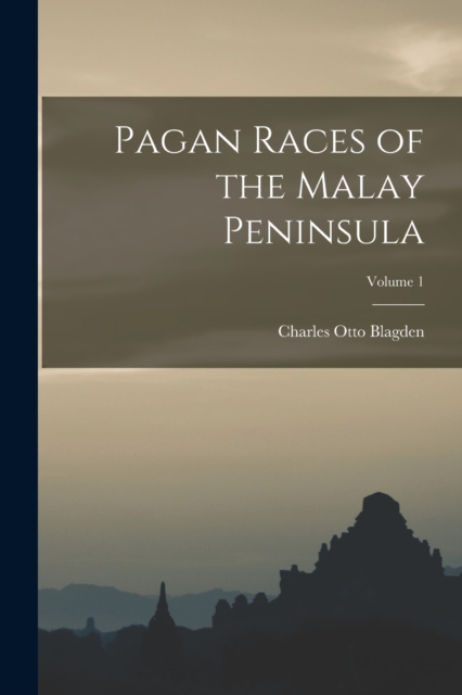 Pagan Races of the Malay Peninsula; Volume 1, Paperback / softback Book