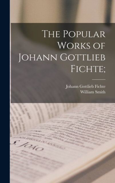The Popular Works of Johann Gottlieb Fichte;, Hardback Book