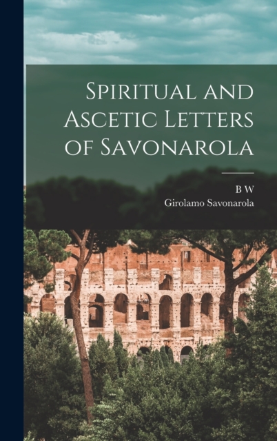 Spiritual and Ascetic Letters of Savonarola, Hardback Book