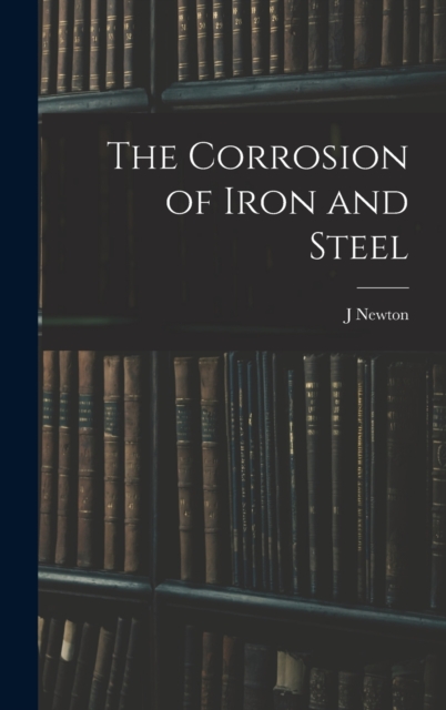 The Corrosion of Iron and Steel, Hardback Book