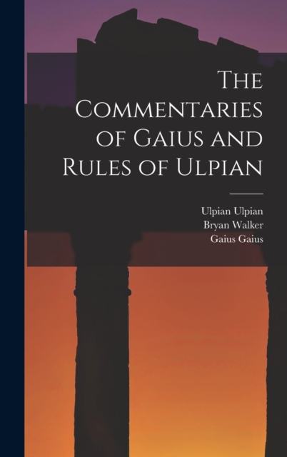 The Commentaries of Gaius and Rules of Ulpian, Hardback Book