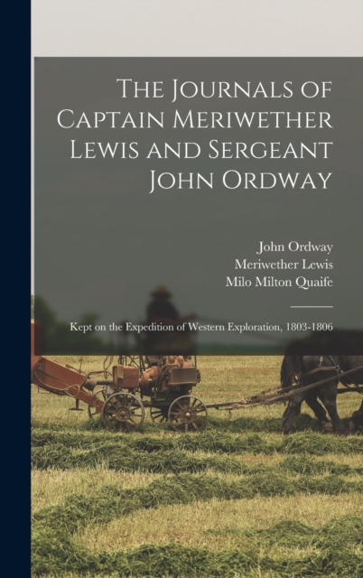 The Journals of Captain Meriwether Lewis and Sergeant John Ordway [electronic Resource] : Kept on the Expedition of Western Exploration, 1803-1806, Hardback Book