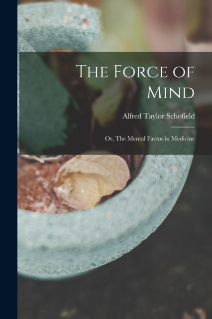The Force of Mind; or, The Mental Factor in Medicine, Paperback / softback Book