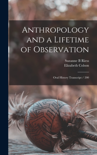 Anthropology and a Lifetime of Observation : Oral History Transcript / 200, Hardback Book