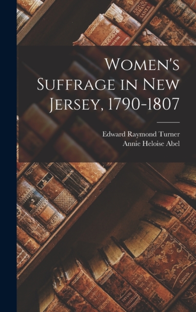 Women's Suffrage in New Jersey, 1790-1807, Hardback Book