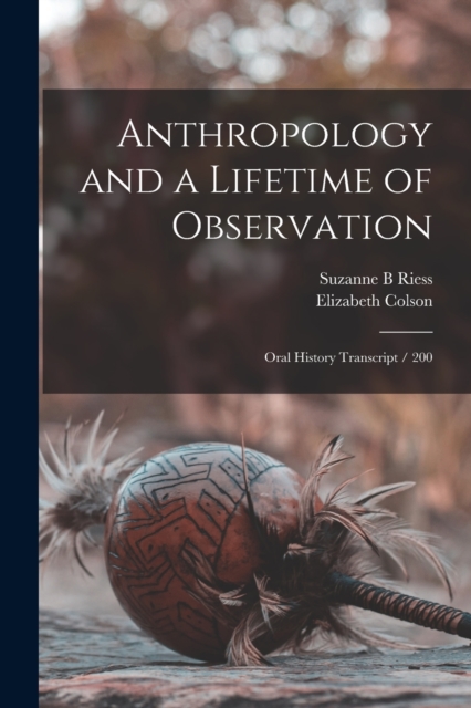 Anthropology and a Lifetime of Observation : Oral History Transcript / 200, Paperback / softback Book