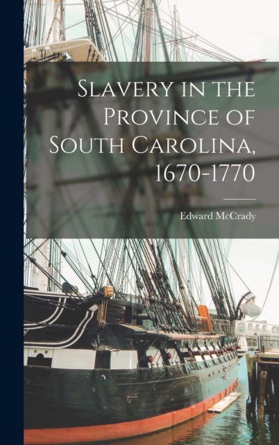 Slavery in the Province of South Carolina, 1670-1770, Hardback Book