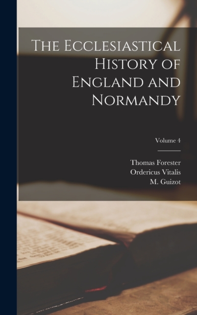 The Ecclesiastical History of England and Normandy; Volume 4, Hardback Book
