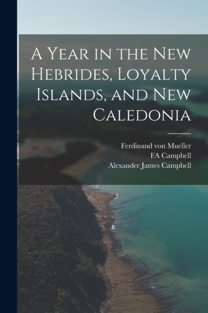 A Year in the New Hebrides, Loyalty Islands, and New Caledonia, Paperback / softback Book