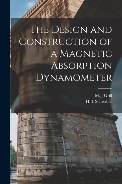 The Design and Construction of a Magnetic Absorption Dynamometer, Paperback / softback Book