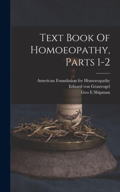 Text Book Of Homoeopathy, Parts 1-2, Hardback Book