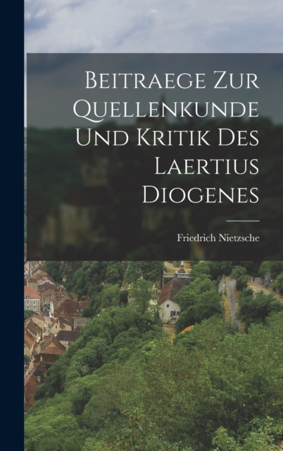 Beitraege Zur Quellenkunde Und Kritik Des Laertius Diogenes, Hardback Book