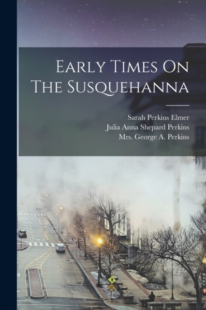 Early Times On The Susquehanna, Paperback / softback Book