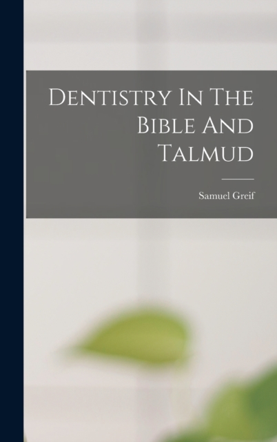 Dentistry In The Bible And Talmud, Hardback Book