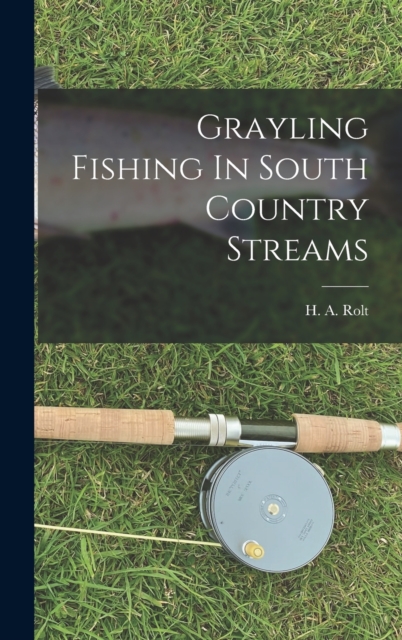 Grayling Fishing In South Country Streams, Hardback Book