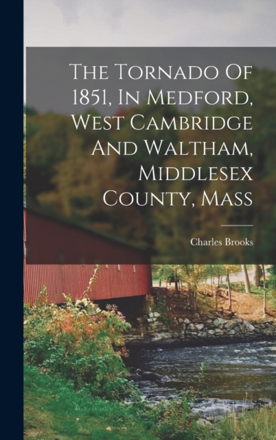 The Tornado Of 1851, In Medford, West Cambridge And Waltham, Middlesex County, Mass, Hardback Book