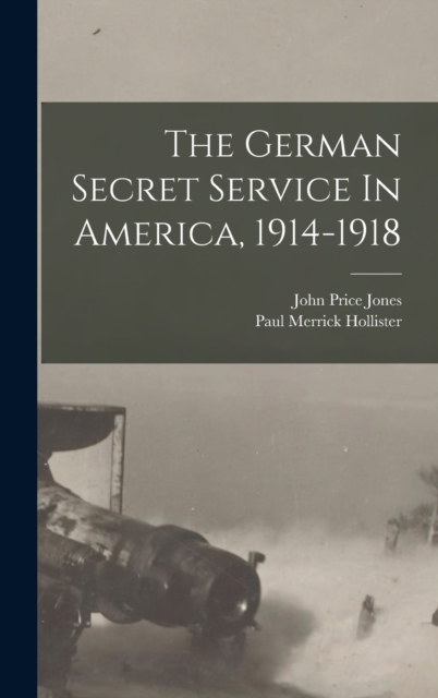 The German Secret Service In America, 1914-1918, Hardback Book