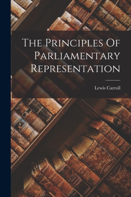 The Principles Of Parliamentary Representation, Paperback / softback Book