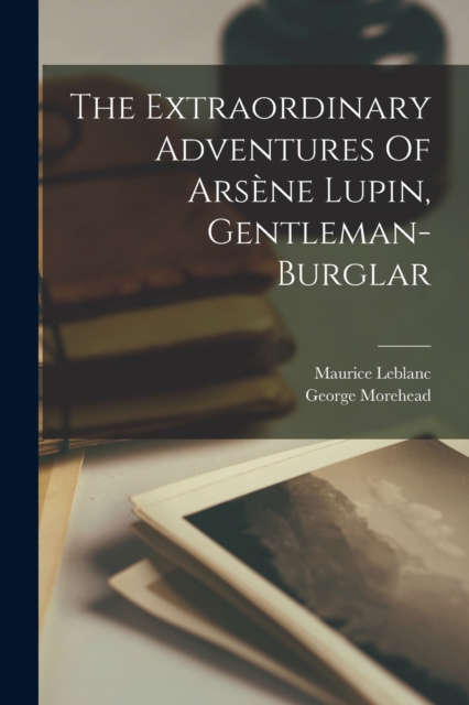 The Extraordinary Adventures Of Arsene Lupin, Gentleman-burglar, Paperback / softback Book