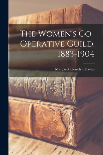 The Women's Co-operative Guild. 1883-1904, Paperback / softback Book