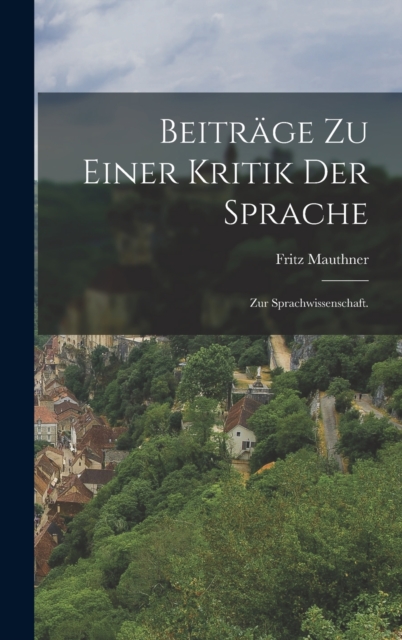 Beitrage zu einer Kritik der Sprache : Zur Sprachwissenschaft., Hardback Book