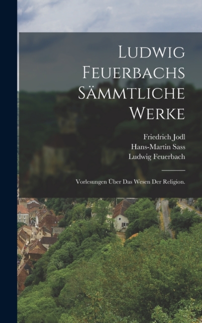 Ludwig Feuerbachs sammtliche Werke : Vorlesungen uber das Wesen der Religion., Hardback Book