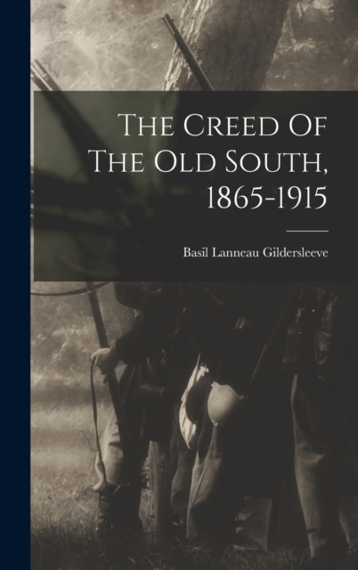 The Creed Of The Old South, 1865-1915, Hardback Book