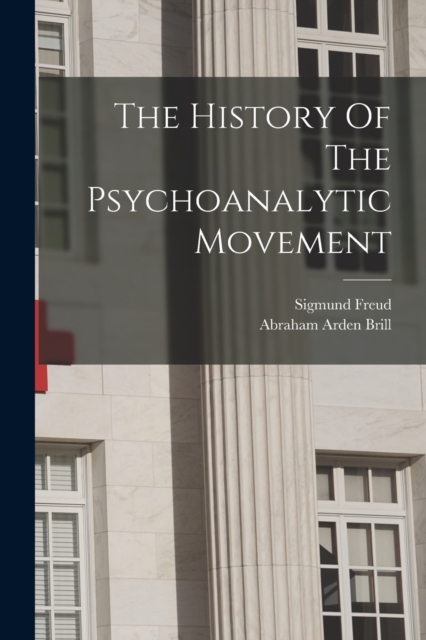The History Of The Psychoanalytic Movement, Paperback / softback Book