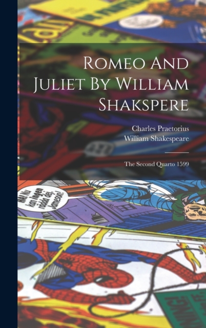 Romeo And Juliet By William Shakspere : The Second Quarto 1599, Hardback Book
