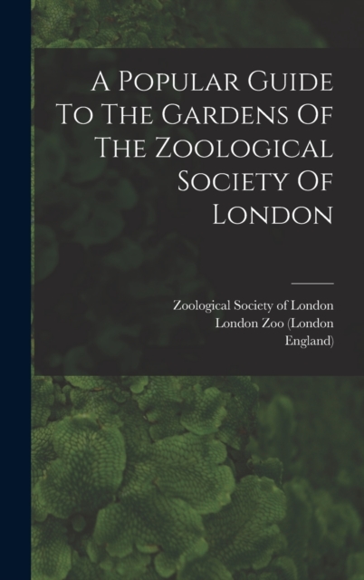 A Popular Guide To The Gardens Of The Zoological Society Of London, Hardback Book