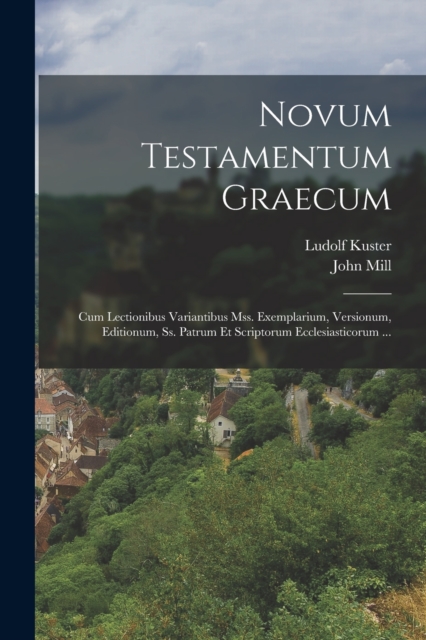 Novum Testamentum Graecum : Cum Lectionibus Variantibus Mss. Exemplarium, Versionum, Editionum, Ss. Patrum Et Scriptorum Ecclesiasticorum ..., Paperback / softback Book