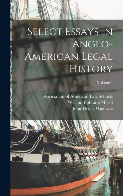 Select Essays In Anglo-american Legal History; Volume 1, Hardback Book