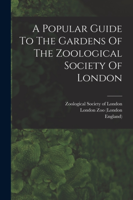 A Popular Guide To The Gardens Of The Zoological Society Of London, Paperback / softback Book